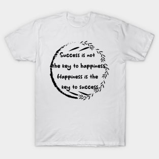 Success Is Not The Key To Happiness Happiness Is Key To Success T-Shirt